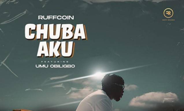 Ruffcoin ft. Umu Obiligbo – Chuba Aku