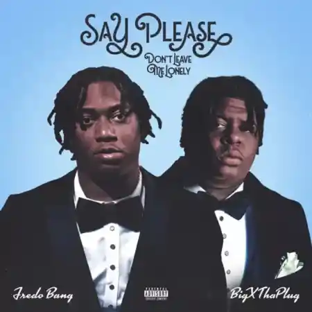 Fredo Bang – Say Please (Don’t Leave Me Lonely)