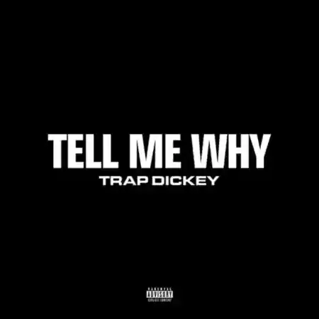 Trap Dickey – Tell Me Why